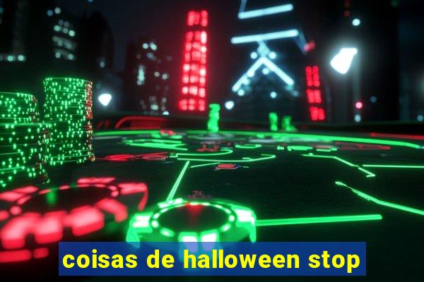 coisas de halloween stop